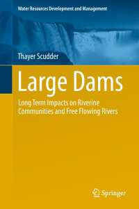 大型ダム：流域コミュニティと自由河川への長期的影響<br>Large Dams〈1st ed. 2019〉 : Long Term Impacts on Riverine Communities and Free Flowing Rivers