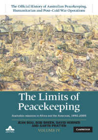 The Limits of Peacekeeping: Volume 4, The Official History of Australian Peacekeeping, Humanitarian and Post-Cold War Operations : Australian Missions in Africa and the Americas, 1992–2005