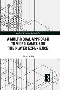 ビデオゲームとプレイヤー体験へのマルチモーダル・アプローチ<br>A Multimodal Approach to Video Games and the Player Experience