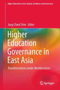 東アジアにおける高等教育ガバナンス<br>Higher Education Governance in East Asia〈1st ed. 2018〉 : Transformations under Neoliberalism