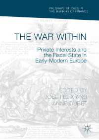 The War Within〈1st ed. 2018〉 : Private Interests and the Fiscal State in Early-Modern Europe