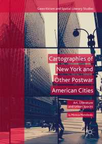 Cartographies of New York and Other Postwar American Cities〈1st ed. 2018〉 : Art, Literature and Urban Spaces