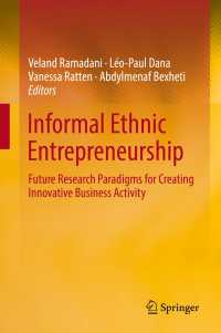 Informal Ethnic Entrepreneurship〈1st ed. 2019〉 : Future Research Paradigms for Creating Innovative Business Activity