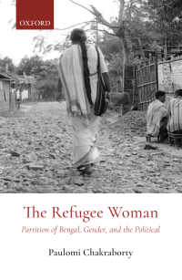 The Refugee Woman : Partition of Bengal, Gender, and the Political