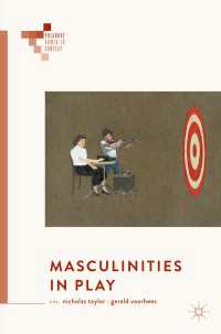 男性とゲーム文化<br>Masculinities in Play〈1st ed. 2018〉