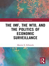 グローバルな経済的監視の政治学<br>The IMF, the WTO & the Politics of Economic Surveillance