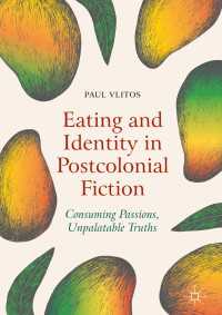Eating and Identity in Postcolonial Fiction〈1st ed. 2018〉 : Consuming Passions, Unpalatable Truths