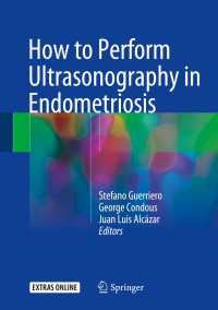 How to Perform Ultrasonography in Endometriosis〈1st ed. 2018〉