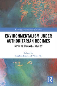 権威主義体制の下での環境保護運動<br>Environmentalism under Authoritarian Regimes : Myth, Propaganda, Reality