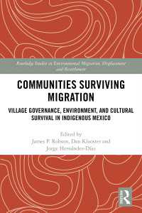Communities Surviving Migration : Village Governance, Environment and Cultural Survival in Indigenous Mexico