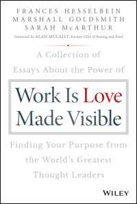 Work is Love Made Visible : A Collection of Essays About the Power of Finding Your Purpose From the World's Greatest Thought Leaders