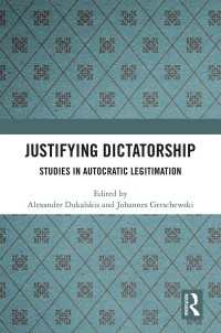 Justifying Dictatorship : Studies in Autocratic Legitimation