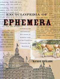 Encyclopedia of Ephemera : A Guide to the Fragmentary Documents of Everyday Life for the Collector, Curator and Historian