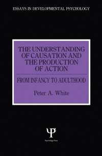The Understanding of Causation and the Production of Action : From Infancy to Adulthood