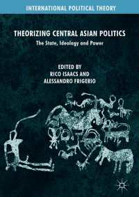 Theorizing Central Asian Politics : The State, Ideology and Power