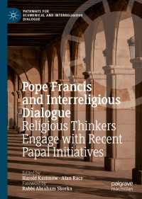 Pope Francis and Interreligious Dialogue〈1st ed. 2018〉 : Religious Thinkers Engage with Recent Papal Initiatives
