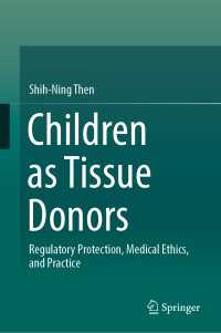 組織ドナーとしての児童：規制と保護、医療倫理と実務<br>Children as Tissue Donors〈1st ed. 2018〉 : Regulatory Protection, Medical Ethics, and Practice