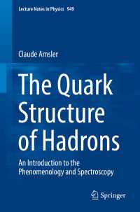 ハドロンのクォーク構造入門<br>The Quark Structure of Hadrons〈1st ed. 2018〉 : An Introduction to the Phenomenology and Spectroscopy