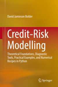 信用リスクのモデリング<br>Credit-Risk Modelling〈1st ed. 2018〉 : Theoretical Foundations, Diagnostic Tools, Practical Examples, and Numerical Recipes in Python