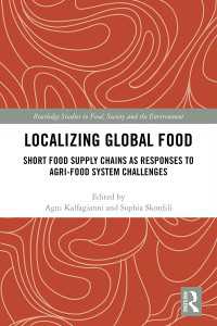 Localizing Global Food : Short Food Supply Chains as Responses to Agri-Food System Challenges