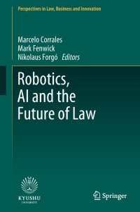ロボット工学、ＡＩと法の未来<br>Robotics, AI and the Future of Law〈1st ed. 2018〉