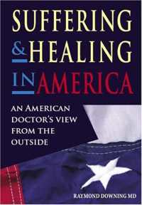 Suffering and Healing in America : An American Doctor's View from Outside
