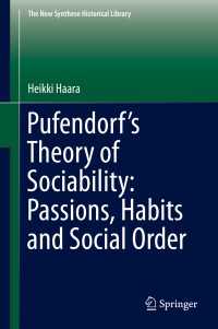 Pufendorf’s Theory of Sociability: Passions, Habits and Social Order〈1st ed. 2018〉