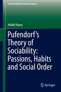 Pufendorf’s Theory of Sociability: Passions, Habits and Social Order〈1st ed. 2018〉