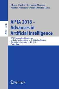 AI*IA 2018 – Advances in Artificial Intelligence〈1st ed. 2018〉 : XVIIth International Conference of the Italian Association for Artificial Intelligence, Trento, Italy, November 20–23, 2018, Proceedings