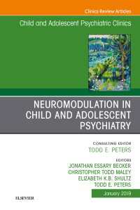 Neuromodulation in Child and Adolescent Psychiatry, An Issue of Child and Adolescent Psychiatric Clinics of North America