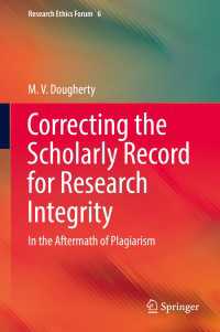 剽窃と訂正の人文学：研究不正と研究公正性<br>Correcting the Scholarly Record for Research Integrity〈1st ed. 2018〉 : In the Aftermath of Plagiarism