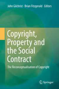 Copyright, Property and the Social Contract〈1st ed. 2018〉 : The Reconceptualisation of Copyright