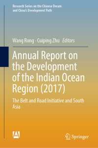 Annual Report on the Development of the Indian Ocean Region (2017) : The Belt and Road Initiative and South Asia