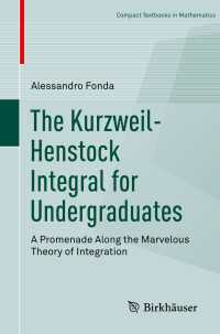 ヘンストック＝クルツヴァイル積分：学部生テキスト<br>The Kurzweil-Henstock Integral for Undergraduates〈1st ed. 2018〉 : A Promenade Along the Marvelous Theory of Integration
