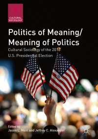 Politics of Meaning/Meaning of Politics〈1st ed. 2019〉 : Cultural Sociology of the 2016 U.S. Presidential Election