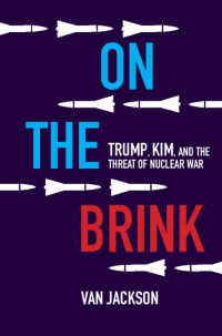 崖っぷち：トランプ、金正恩と核戦争の脅威<br>On the Brink : Trump, Kim, and the Threat of Nuclear War