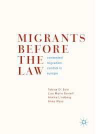 欧州の移民管理法をめぐる議論<br>Migrants Before the Law〈1st ed. 2019〉 : Contested Migration Control in Europe