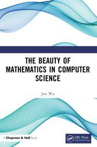 The Beauty of Mathematics in Computer Science