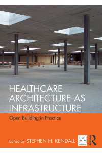Healthcare Architecture as Infrastructure : Open Building in Practice