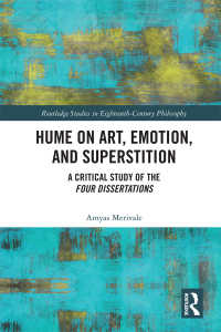 Hume on Art, Emotion, and Superstition : A Critical Study of the Four Dissertations