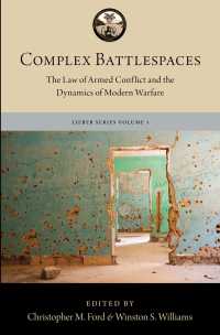 武力紛争法と現代戦のダイナミクス<br>Complex Battlespaces : The Law of Armed Conflict and the Dynamics of Modern Warfare