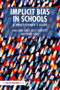 Implicit Bias in Schools : A Practitioner’s Guide