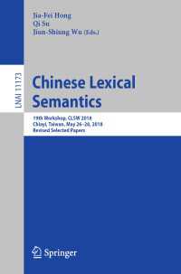 Chinese Lexical Semantics〈1st ed. 2018〉 : 19th Workshop, CLSW 2018, Chiayi, Taiwan, May 26–28, 2018, Revised Selected Papers