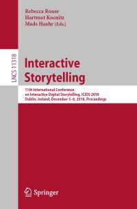 Interactive Storytelling〈1st ed. 2018〉 : 11th International Conference on Interactive Digital Storytelling, ICIDS 2018, Dublin, Ireland, December 5–8, 2018, Proceedings