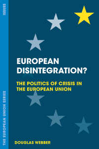 ＥＵ解体の危機<br>European Disintegration?〈1st ed. 2019〉 : The Politics of Crisis in the European Union