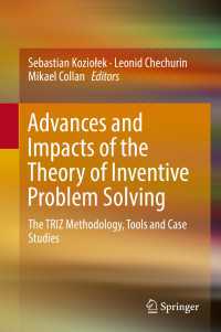 Advances and Impacts of the Theory of Inventive Problem Solving : The TRIZ Methodology, Tools and Case Studies