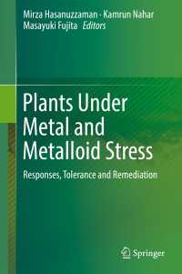 Plants Under Metal and Metalloid Stress : Responses, Tolerance and Remediation