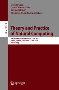 Theory and Practice of Natural Computing〈1st ed. 2018〉 : 7th International Conference, TPNC 2018, Dublin, Ireland, December 12–14, 2018, Proceedings