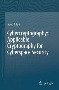 Cybercryptography: Applicable Cryptography for Cyberspace Security〈1st ed. 2019〉