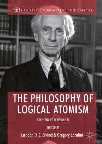 １００年後の「論理原子論」の哲学<br>The Philosophy of Logical Atomism〈1st ed. 2018〉 : A Centenary Reappraisal